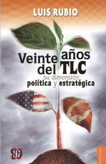 VEINTE AÑOS DEL TLC. SU DIMENSION POLITICA Y ESTRATEGICA