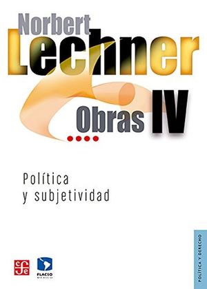 Obras IV / Norbert Lechner / Política y subjetividad 1995  2003