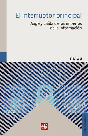 INTERRUPTOR PRINCIPAL, EL. AUGE Y CAIDA DE LOS IMPERIOS DE LA INFORMACION