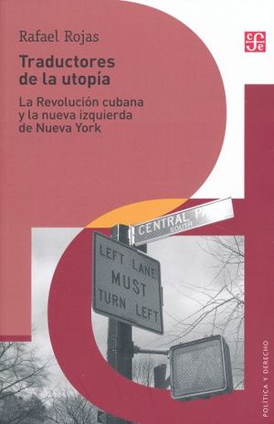 TRADUCTORES DE LA UTOPIA. LA REVOLUCION CUBANA Y LA NUEVA IZQUIERDA DE NUEVA YORK