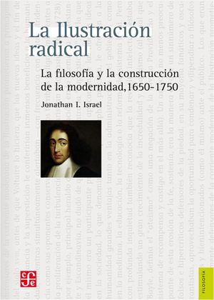 La ilustración radical. La filosofía y la construcción de la modernidad 1650-1750