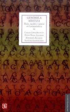 Genómica mestiza. Raza, nación y ciencia en Latinoamérica