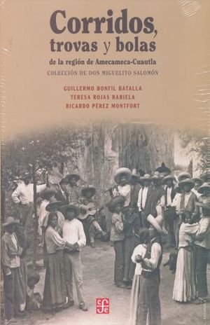 Corridos, trovas y bolas de la región Amecameca, Cuautla. Colección de don Miguelito Salomón