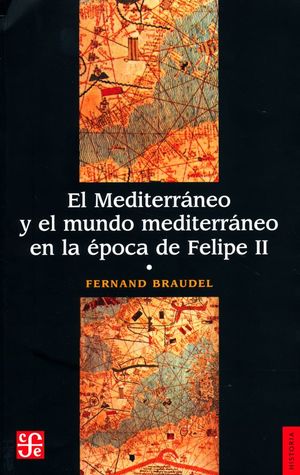 El Mediterráneo y el mundo mediterráneo en la época de Felipe II / Tomo 1