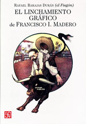 El linchamiento gráfico de Francisco I. Madero
