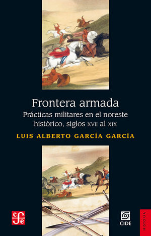 Frontera armada. Prácticas militares en el noreste histórico, siglos XVII al XIX