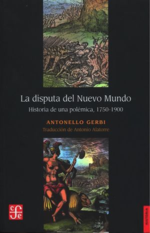 La disputa del Nuevo Mundo: Historia de una polÃ©mica, 1750-1900