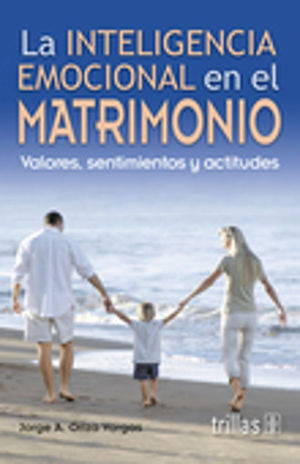 INTELIGENCIA EMOCIONAL EN EL MATRIMONIO VALORES, SENTIMIENTOS Y ACTITUDES, LA / 2 ED.