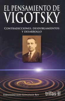 PENSAMIENTO DE VIGOTSKY, EL. CONTRADICCIONES DESDOBLAMIENTOS Y DESARROLLO
