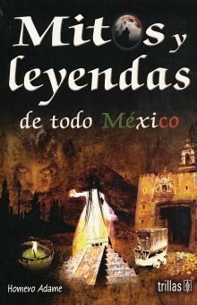MITOS Y LEYENDAS DE TODO MEXICO