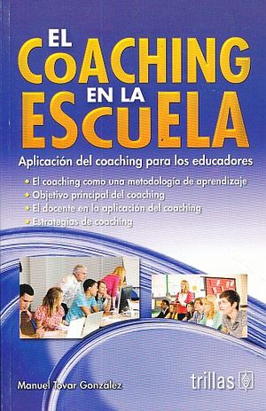 COACHING EN LA ESCUELA, EL. APLICACION DEL COACHING PARA LOS EDUCADORES