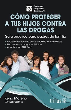 COMO PROTEGER A TUS HIJOS CONTRA LAS DROGAS. GUIA PRACTICA PARA LOS PADRES DE FAMILIA
