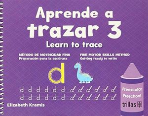 APRENDE A TRAZAR 3 / LEARN TO TRACE 3. METODO DE MOTRICIDAD FINA PREPARACION PARA LA ESCRITURA. PREESCOLAR