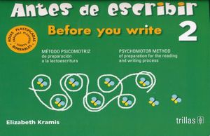 ANTES DE ESCRIBIR 2. BEFORE YOU WRITE. METODO PSICOMOTRIZ DE PREPARACION A LA LECTOESCRITURA. PREESCOLAR / 2 ED.