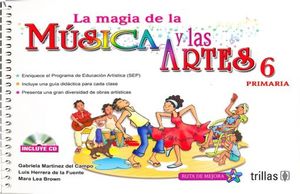 MAGIA DE LA MUSICA Y LAS ARTES 6, LA. PRIMARIA (INCLUYE CD)