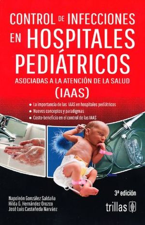 CONTROL DE INFECCIONES EN HOSPITALES PEDIATRICOS ASOCIADAS A LA ATENCION DE LA SALUD IAAS / 3 ED.