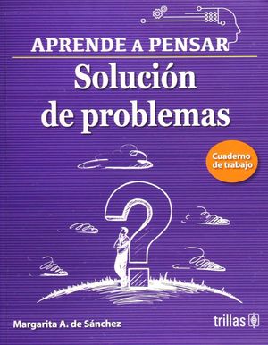 APRENDE A PENSAR. SOLUCION DE PROBLEMAS CUADERNO DE TRABAJO 5 / 2 ED.