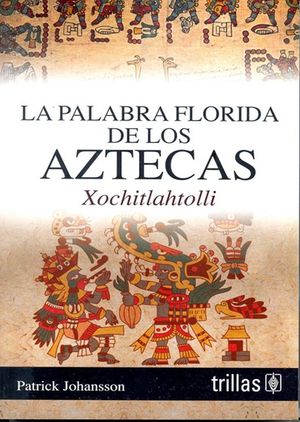La palabra florida de los Aztecas / 2 ed.