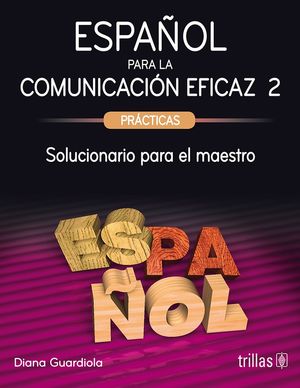 Español para la comunicación eficaz 2. Practicas. Solucionario para el maestro / 3 ed.