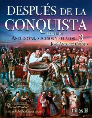 Depués de la conquista 3, 1528-1810. Anécdotas, sucesos y relatos