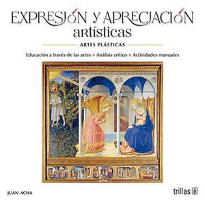 Expresión y apreciación artísticas. Artes plásticas / 3 ed.