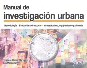 Manual de investigación urbana. Metodología. Evaluación del entorno. Infraestructura, equipamiento y vida