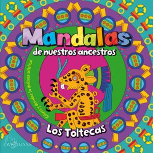 Mandalas de nuestros ancestros / Los Toltecas