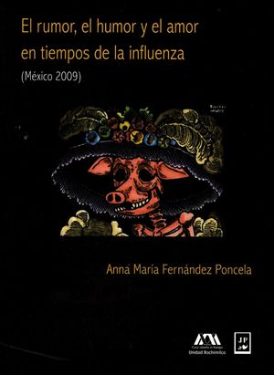 El rumor, el humor y el amor en tiempos de la influenza (México 2009)