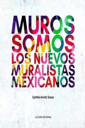 Muros Somos. Los nuevos muralistas mexicanos / Pd.