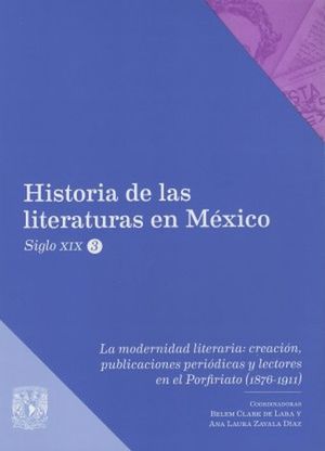 La modernidad literaria: creación, publicaciones periódicas y lectores en el Porfiriato (1876-1911)