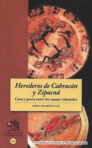 Herederos de Cabracán y Zipacná. Caza y pesca entre los mayas coloniales