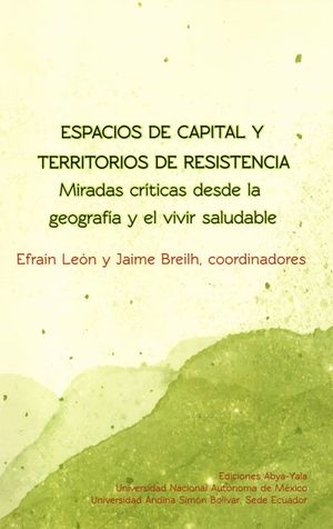 Espacios de capital y territorios de resistencia. Miradas críticas desde la Geografía y el vivir saludable
