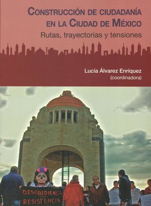 Construcción de ciudadanía en la Ciudad de México. Rutas, trayectorias y tensiones