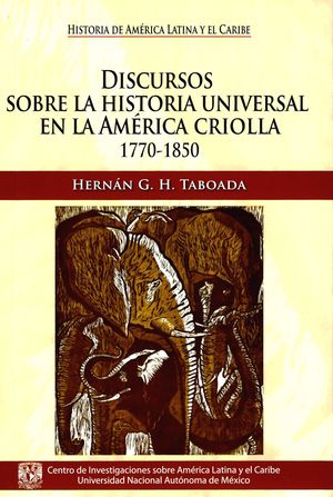 Discursos sobre la historia universal en la América Criolla, 1770-1850