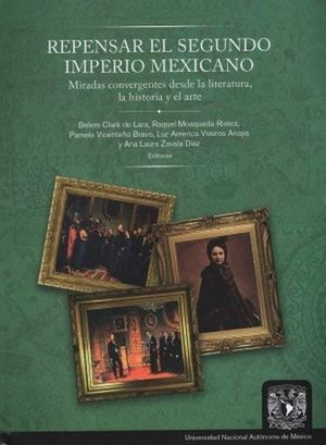 Repensar el segundo imperio Mexicano. Miradas convergentes desde la literatura, la historia y el arte