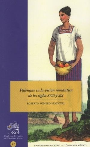 Palenque en la visión romántica de los siglos XVIII Y XIX