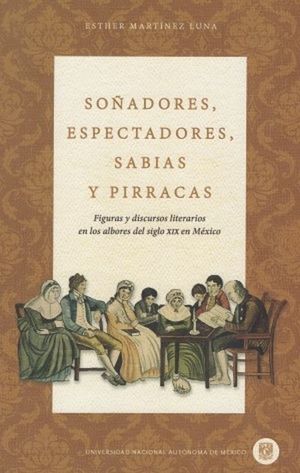 Soñadores, espectadores, sabias y pirracas. Figuras y discursos literarios en los albores del siglo XIX en México