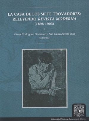 La casa de los siete trovadores: releyendo Revista Moderna ( 1898 - 1903 )