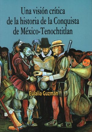 Una visión crítica de la historia de la Conquista de México-Tenochtitlan