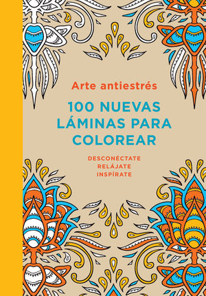 Arte antiestrés: 100 nuevas láminas para colorear
