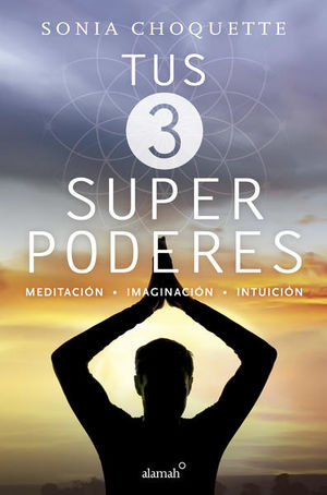 Tus 3 superpoderes. Meditación, imaginación, intuición