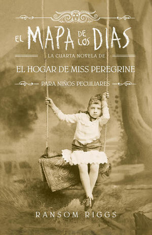 El mapa de los días / El hogar de Miss Peregrine para niños peculiares / vol. 4