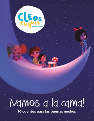 Cleo & Cuquín Familia Telerín / Vamos a la cama. 10 cuentos para las buenas noches