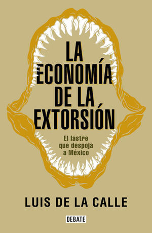 La economía de la extorsión. El lastre que despoja a México