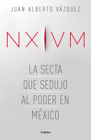NXIVM. La secta que sedujo al poder en México