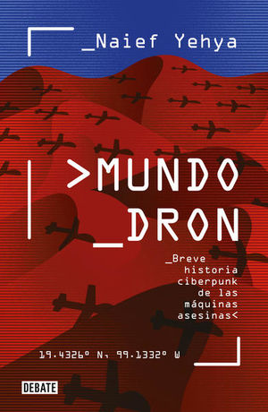 Mundo dron. Breve historia ciberpunk de las máquinas asesinas