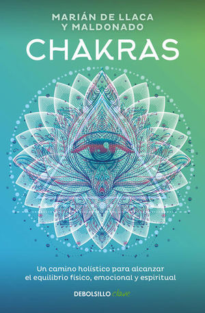 Chakras. Un camino holístico para alcanzar el equilibrio físico, emocional y espiritual