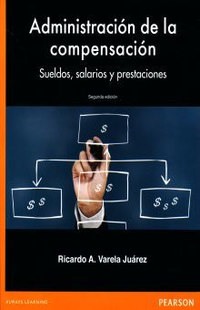 ADMINISTRACION DE LA COMPENSACION. SUELDOS SALARIOS Y PRESTACIONES / 2 ED.