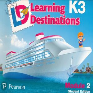 LEARNING DESTINATIONS K3 MODULE 2. STUDENT EDITION