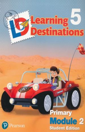 LEARNING DESTINATIONS 5 PRIMARY MODULE 2. STUDENT EDITION